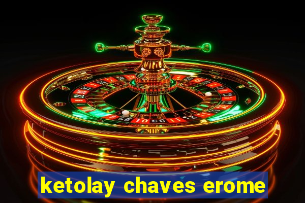 ketolay chaves erome